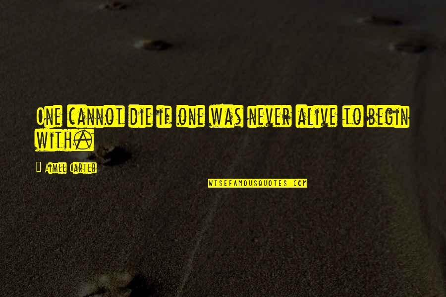 Examples Of Bricklaying Quotes By Aimee Carter: One cannot die if one was never alive