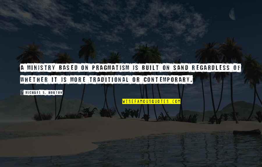 Examples Of Gaslighting Quotes By Michael S. Horton: A ministry based on pragmatism is built on Examples Of Gaslighting Quotes By Michael S. Horton: A ministry based on pragmatism is built on