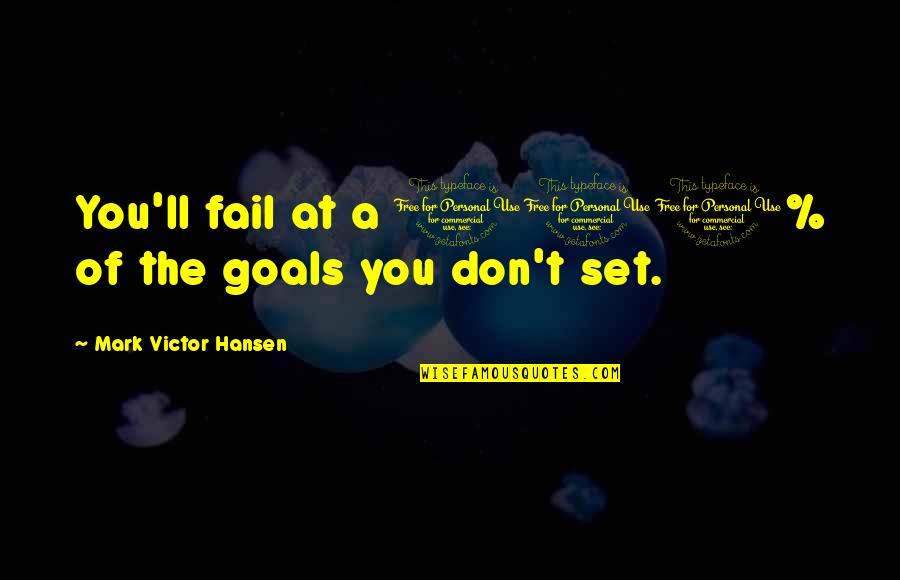 Examples Of Laws Of Life Quotes By Mark Victor Hansen: You'll fail at a 100% of the goals