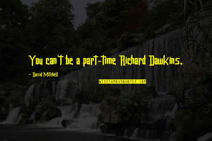 Examples Of Long Block Quotes By David Mitchell: You can't be a part-time Richard Dawkins.