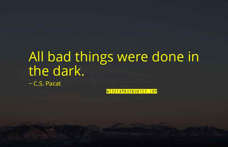 Examples Of Non Literal Quotes By C.S. Pacat: All bad things were done in the dark.