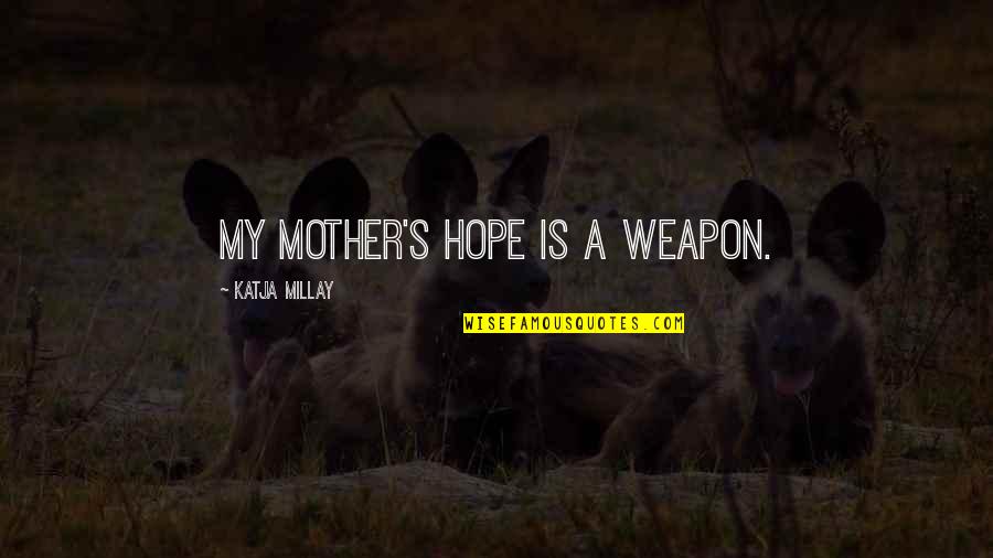 Examples Of Odysseus Being A Good Leader Quotes By Katja Millay: My mother's hope is a weapon.