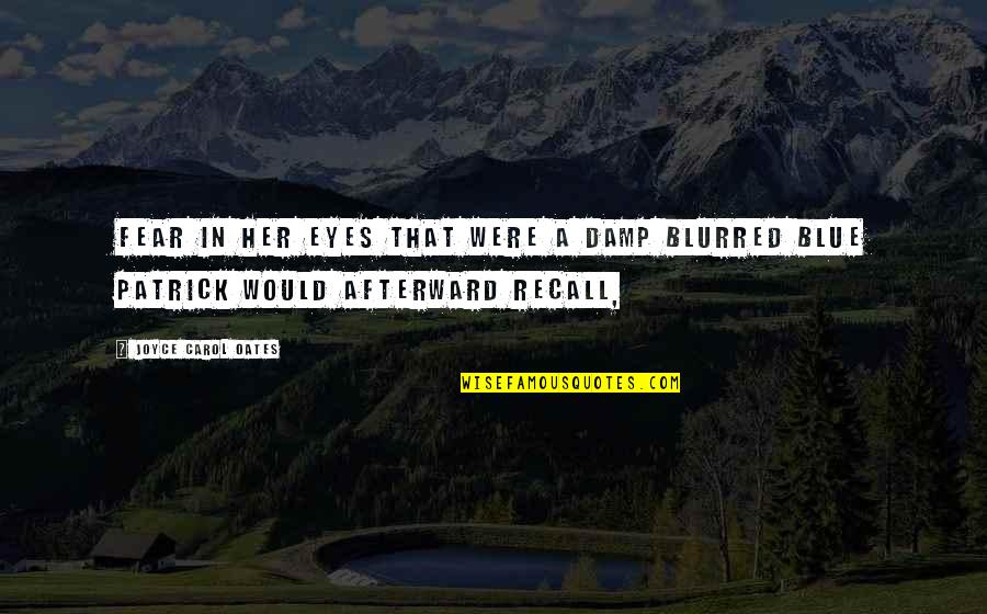 Examples Of Partial Quotes By Joyce Carol Oates: Fear in her eyes that were a damp Examples Of Partial Quotes By Joyce Carol Oates: Fear in her eyes that were a damp