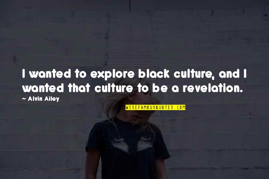 Examples Of Ralph Being A Good Leader Quotes By Alvin Ailey: I wanted to explore black culture, and I