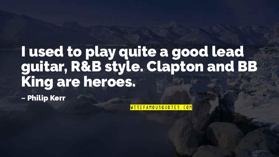 Examples Of Ralph Being A Good Leader Quotes By Philip Kerr: I used to play quite a good lead