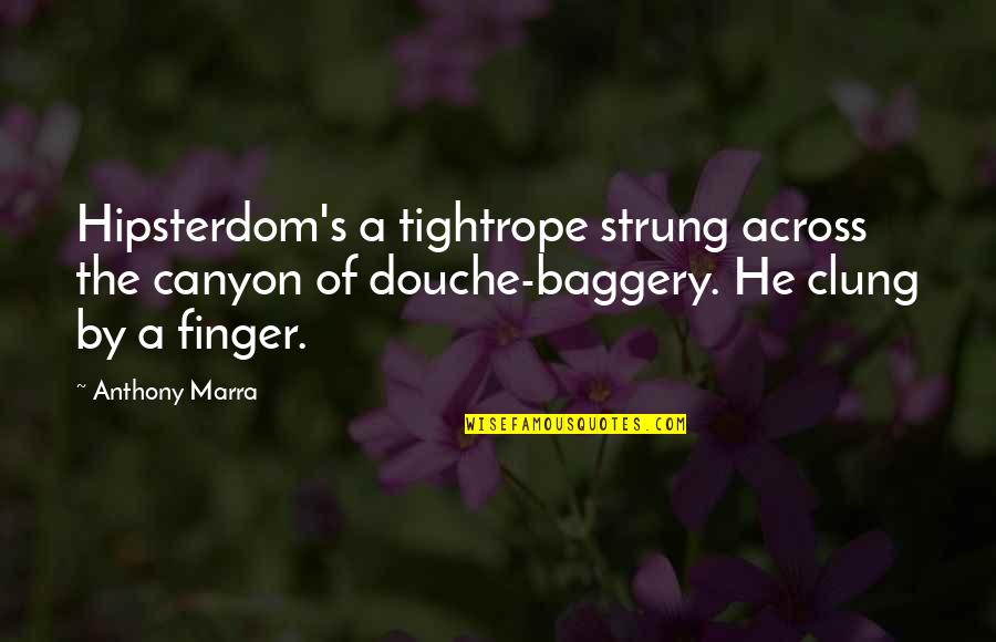 Exams Coming Near Quotes By Anthony Marra: Hipsterdom's a tightrope strung across the canyon of