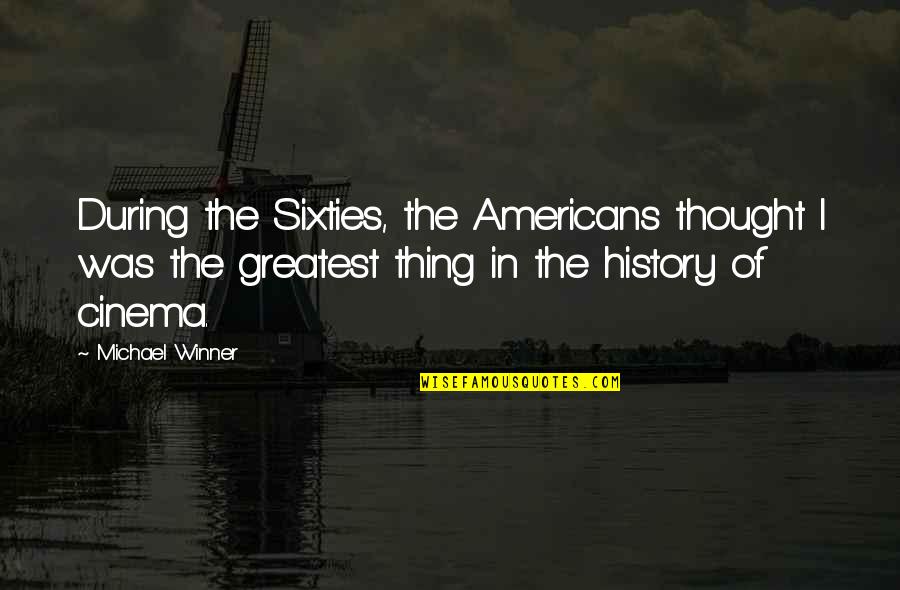 Exams Completed Quotes By Michael Winner: During the Sixties, the Americans thought I was