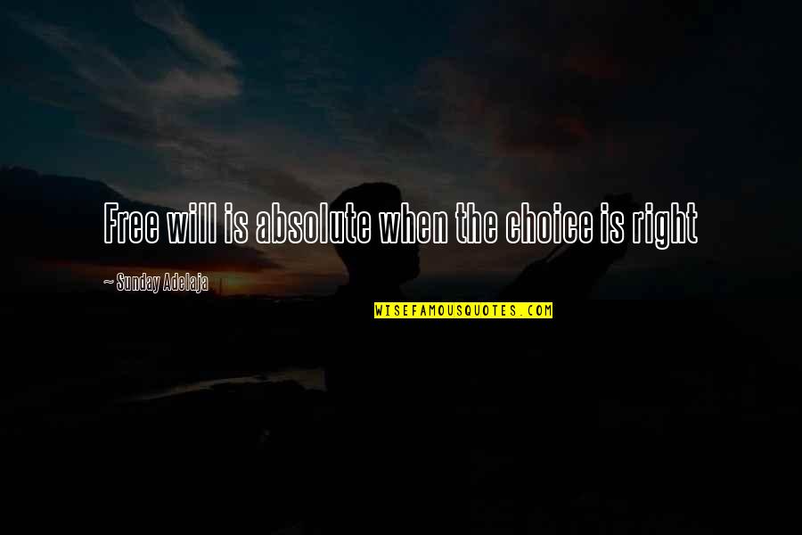 Exams Ending Quotes By Sunday Adelaja: Free will is absolute when the choice is