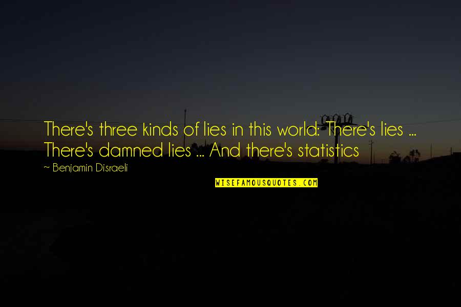 Exams Getting Over Quotes By Benjamin Disraeli: There's three kinds of lies in this world: