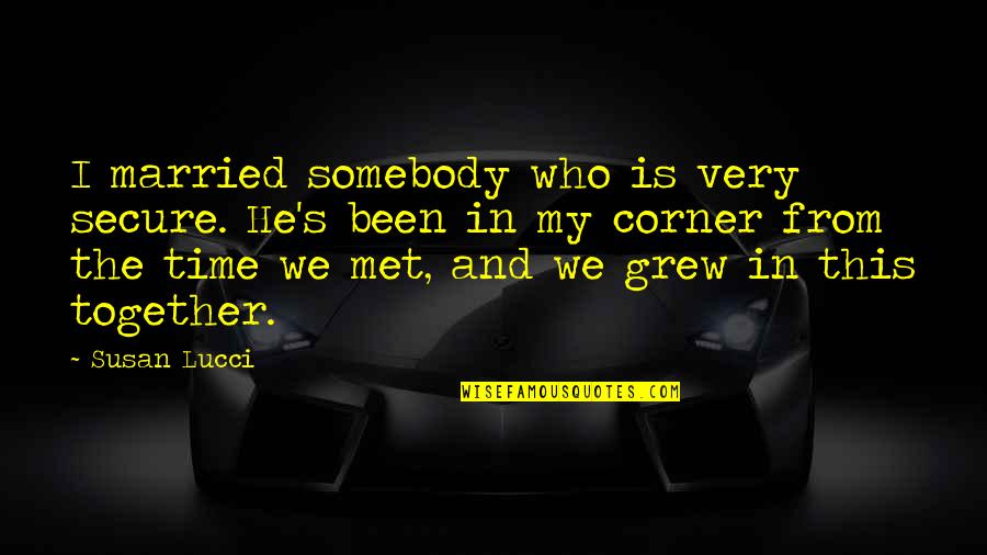 Exams Nearing Quotes By Susan Lucci: I married somebody who is very secure. He's