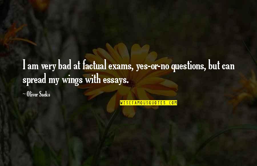 Exams Over Quotes By Oliver Sacks: I am very bad at factual exams, yes-or-no