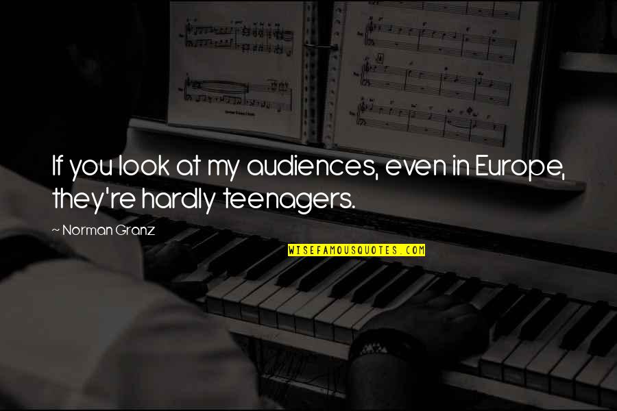 Exams Quotes And Quotes By Norman Granz: If you look at my audiences, even in