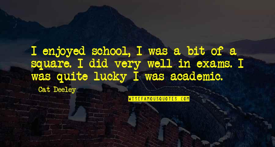 Exams Quotes By Cat Deeley: I enjoyed school, I was a bit of