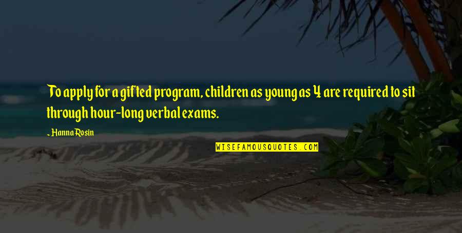 Exams Quotes By Hanna Rosin: To apply for a gifted program, children as