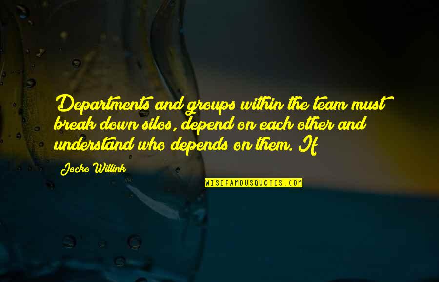 Exams Tomorrow Quotes By Jocko Willink: Departments and groups within the team must break