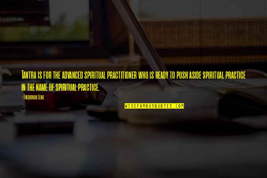 Exams With Pictures Quotes By Frederick Lenz: Tantra is for the advanced spiritual practitioner who Exams With Pictures Quotes By Frederick Lenz: Tantra is for the advanced spiritual practitioner who