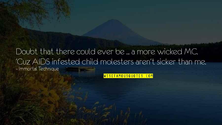 Exarchos Dentist Quotes By Immortal Technique: Doubt that there could ever be ... a Exarchos Dentist Quotes By Immortal Technique: Doubt that there could ever be ... a