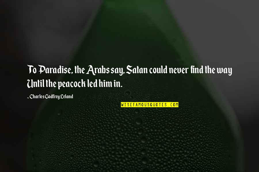 Exasperado Definicion Quotes By Charles Godfrey Leland: To Paradise, the Arabs say, Satan could never