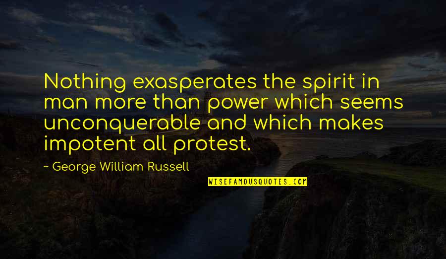 Exasperates Quotes By George William Russell: Nothing exasperates the spirit in man more than
