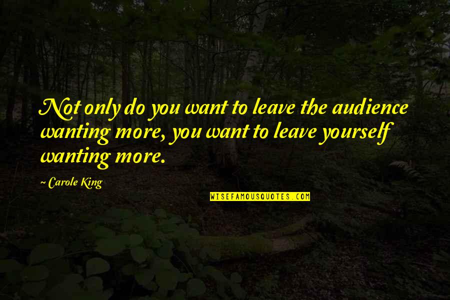 Exasperating Quotes By Carole King: Not only do you want to leave the