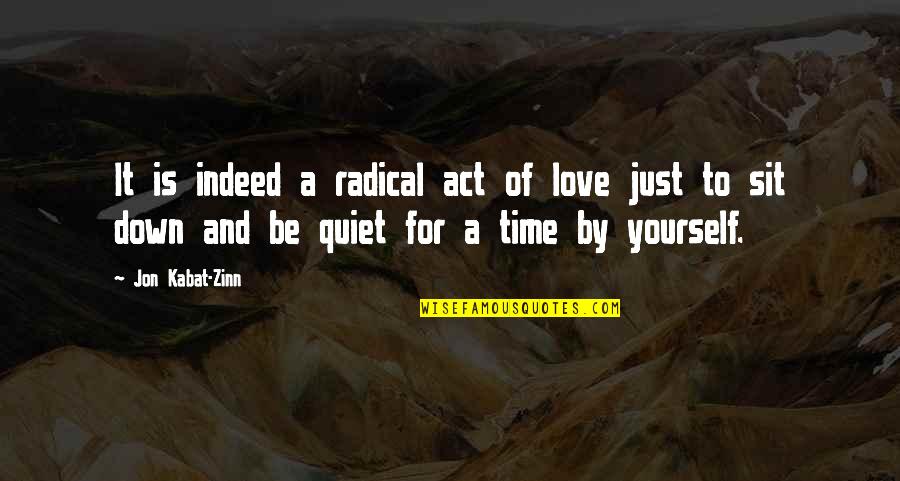 Exasperation Meme Quotes By Jon Kabat-Zinn: It is indeed a radical act of love