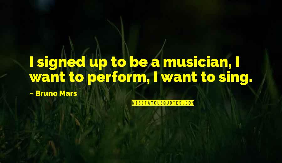 Exatas Quotes By Bruno Mars: I signed up to be a musician, I