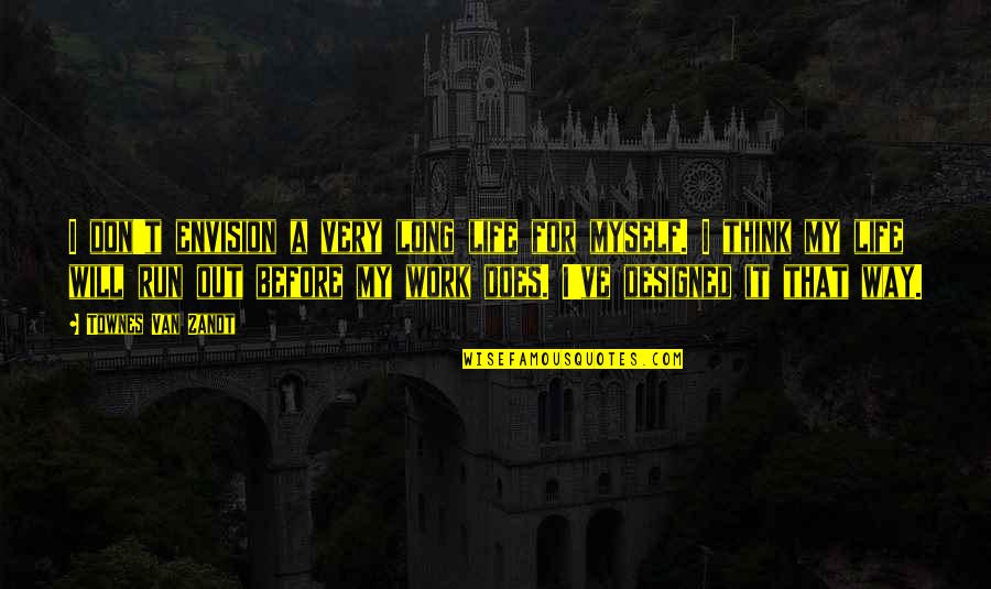 Exatas Quotes By Townes Van Zandt: I don't envision a very long life for