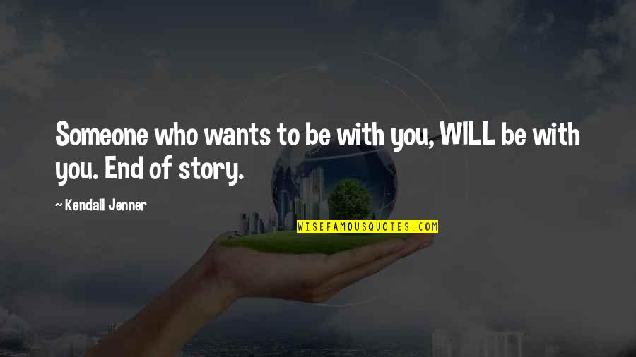 Exatoln Quotes By Kendall Jenner: Someone who wants to be with you, WILL