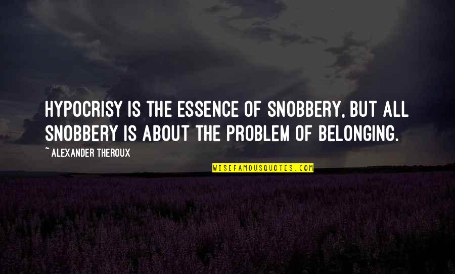 Exaton Quotes By Alexander Theroux: Hypocrisy is the essence of snobbery, but all
