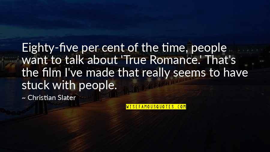 Exaulted Quotes By Christian Slater: Eighty-five per cent of the time, people want