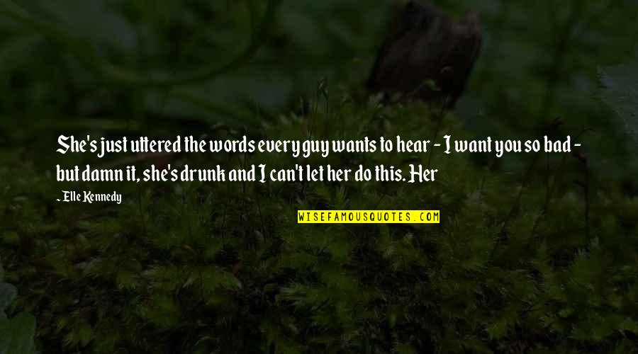 Exaust O Significado Quotes By Elle Kennedy: She's just uttered the words every guy wants Exaust O Significado Quotes By Elle Kennedy: She's just uttered the words every guy wants