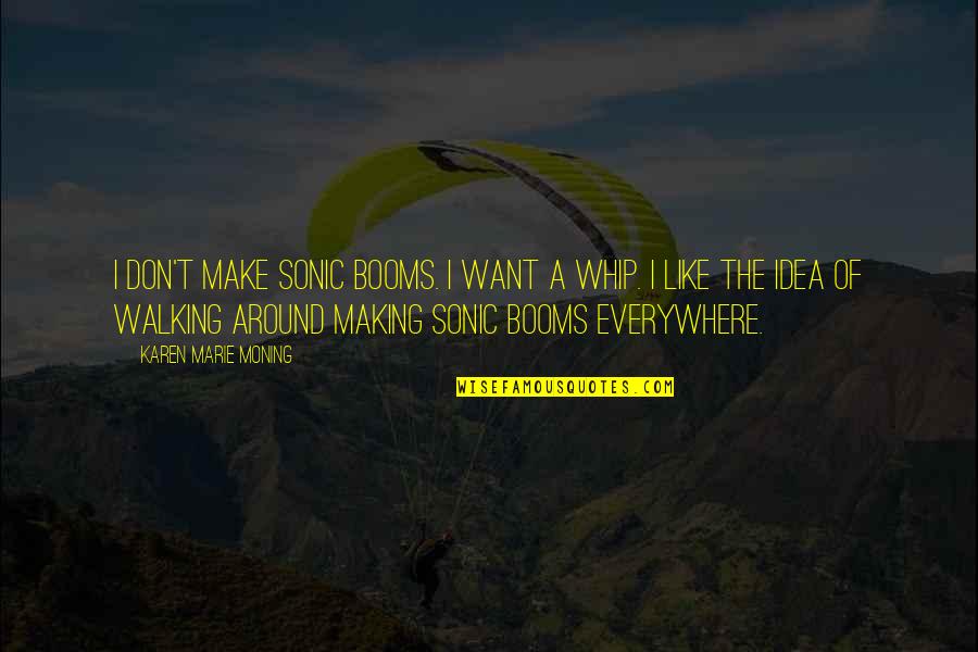 Exaust O Significado Quotes By Karen Marie Moning: I don't make sonic booms. I want a Exaust O Significado Quotes By Karen Marie Moning: I don't make sonic booms. I want a