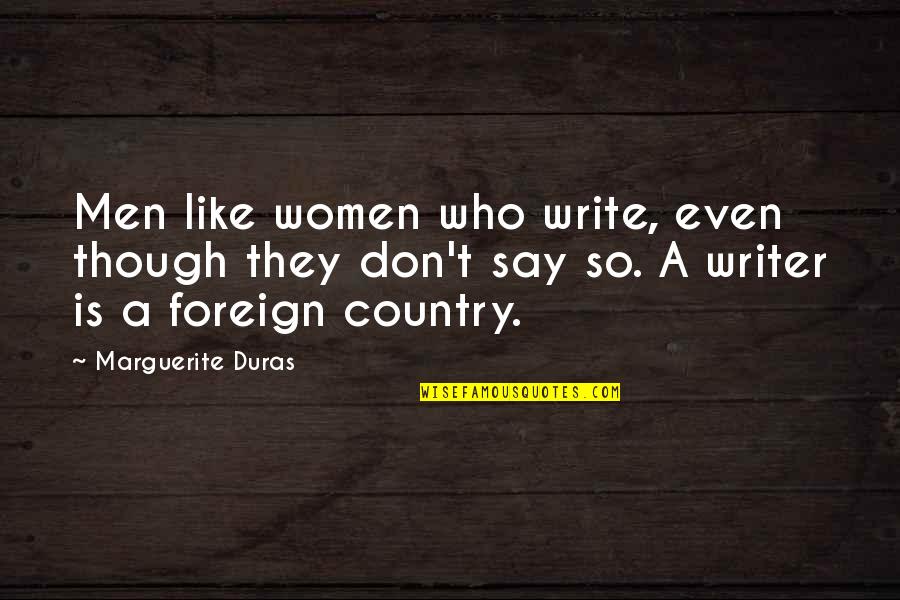 Excalibur Bernard Cornwell Quotes By Marguerite Duras: Men like women who write, even though they