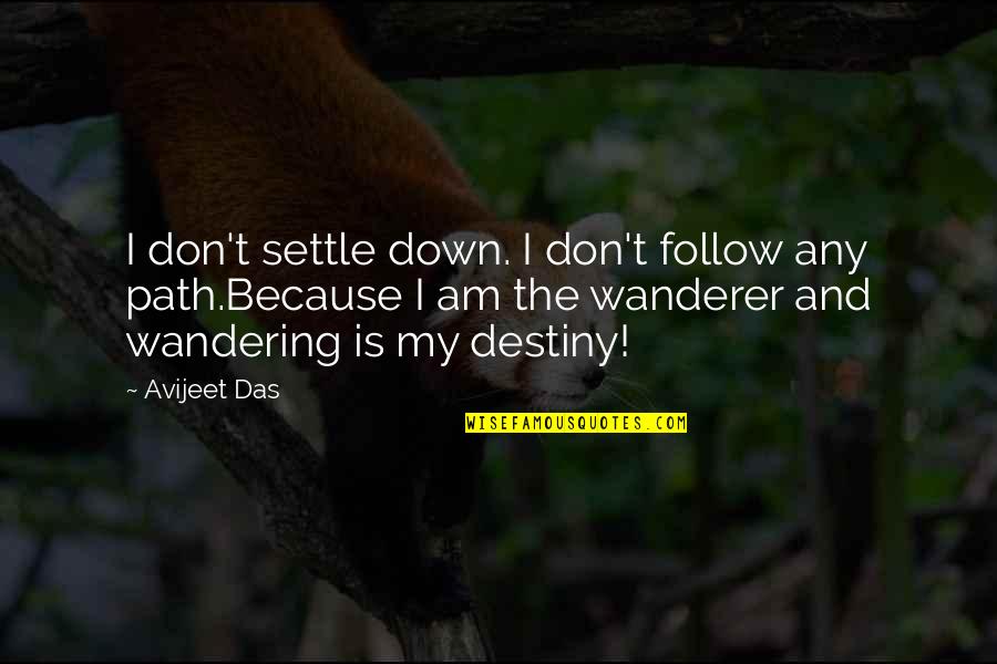 Excaption Quotes By Avijeet Das: I don't settle down. I don't follow any