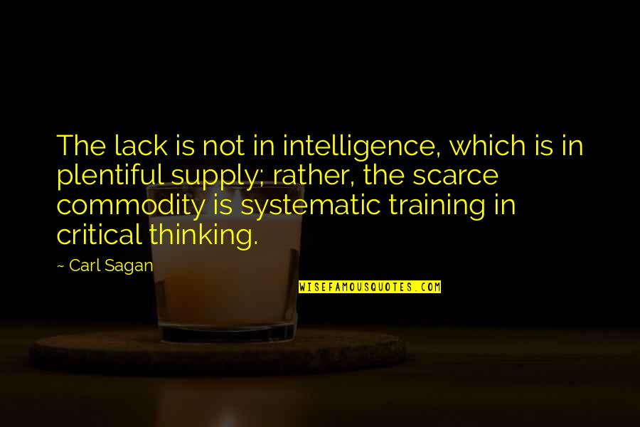 Excaption Quotes By Carl Sagan: The lack is not in intelligence, which is