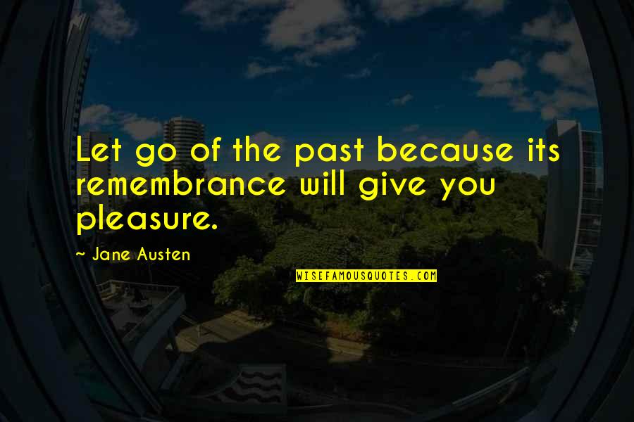 Excaption Quotes By Jane Austen: Let go of the past because its remembrance