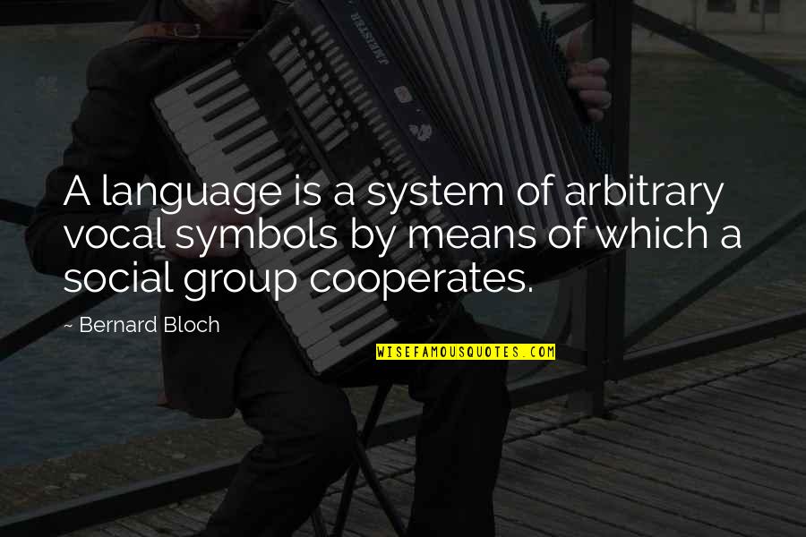 Excarnation Band Quotes By Bernard Bloch: A language is a system of arbitrary vocal