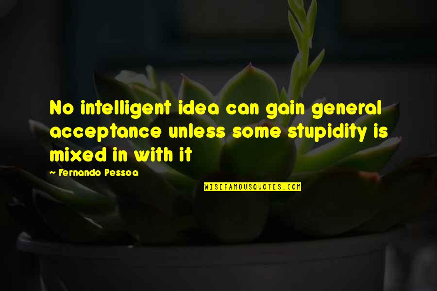 Excavate Quotes By Fernando Pessoa: No intelligent idea can gain general acceptance unless