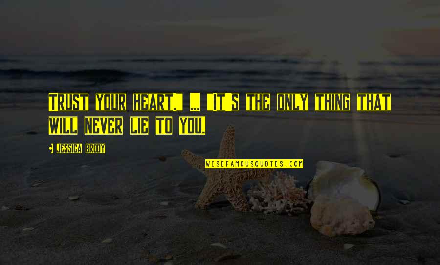 Excavations Quotes By Jessica Brody: Trust your heart." ... "It's the only thing