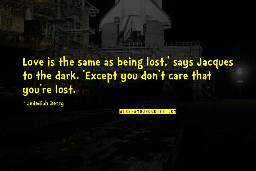 Excavators For Rent Quotes By Jedediah Berry: Love is the same as being lost,' says Excavators For Rent Quotes By Jedediah Berry: Love is the same as being lost,' says