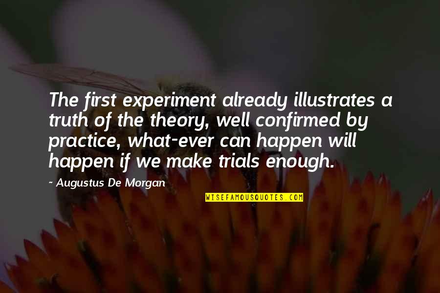 Excedence Quotes By Augustus De Morgan: The first experiment already illustrates a truth of