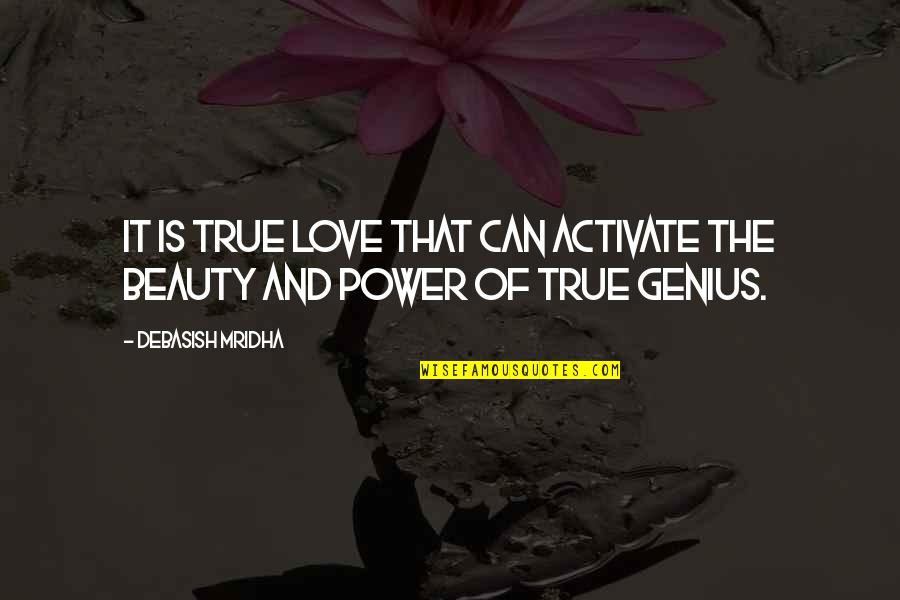 Excedence Quotes By Debasish Mridha: It is true love that can activate the
