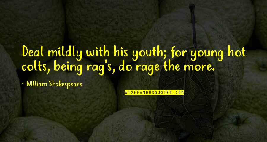 Excedence Quotes By William Shakespeare: Deal mildly with his youth; for young hot