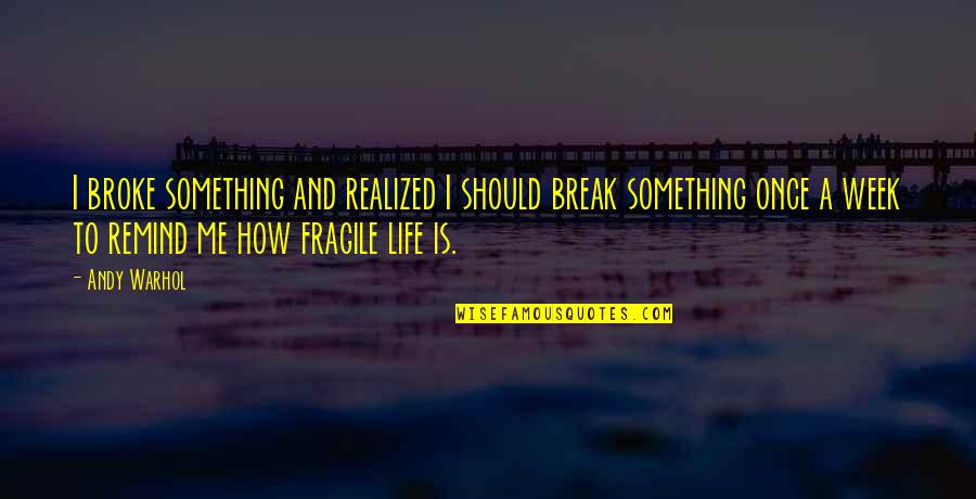 Excedencia Quotes By Andy Warhol: I broke something and realized I should break Excedencia Quotes By Andy Warhol: I broke something and realized I should break