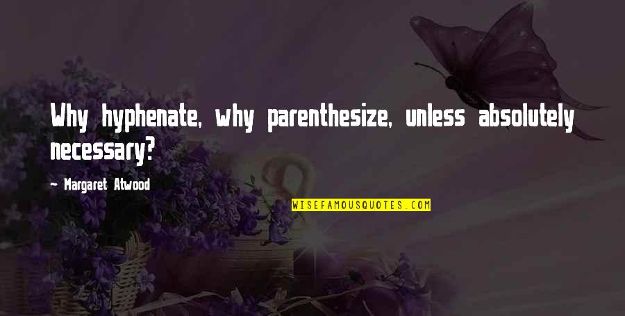 Excedente Do Consumidor Quotes By Margaret Atwood: Why hyphenate, why parenthesize, unless absolutely necessary?