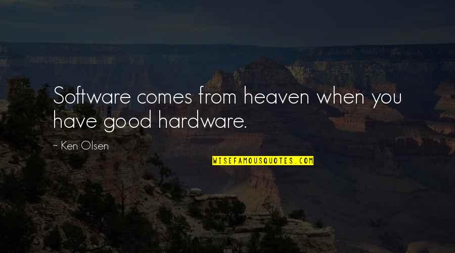 Excedente Significado Quotes By Ken Olsen: Software comes from heaven when you have good