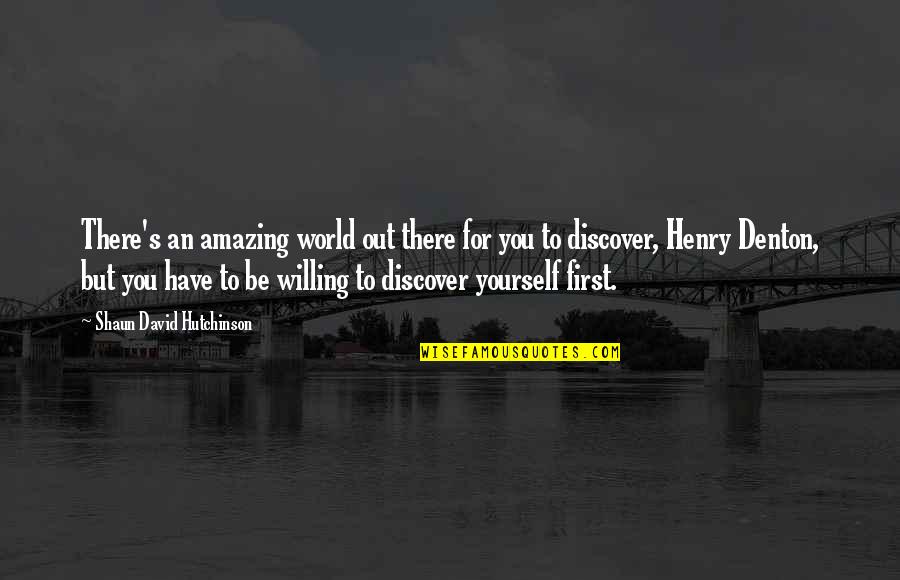 Excedentes Consalud Quotes By Shaun David Hutchinson: There's an amazing world out there for you Excedentes Consalud Quotes By Shaun David Hutchinson: There's an amazing world out there for you