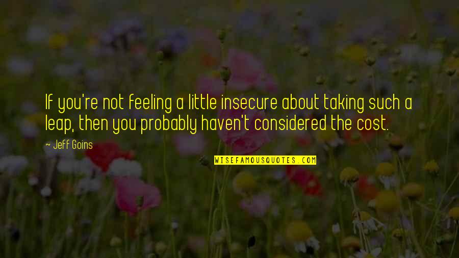 Excedentes Coopeservidores Quotes By Jeff Goins: If you're not feeling a little insecure about Excedentes Coopeservidores Quotes By Jeff Goins: If you're not feeling a little insecure about