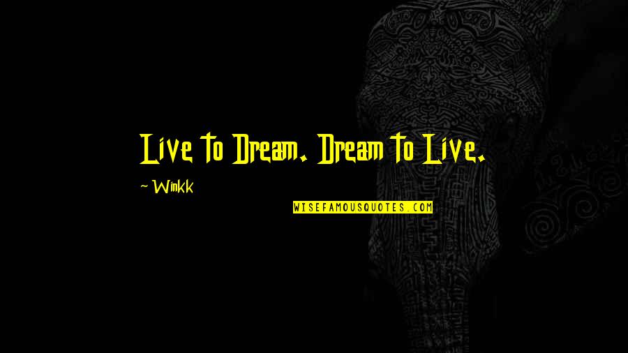 Exceder Quotes By Winkk: Live to Dream. Dream to Live.