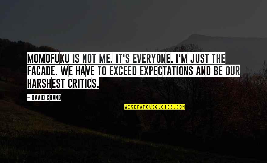 Exceed Your Expectations Quotes By David Chang: Momofuku is not me. It's everyone. I'm just